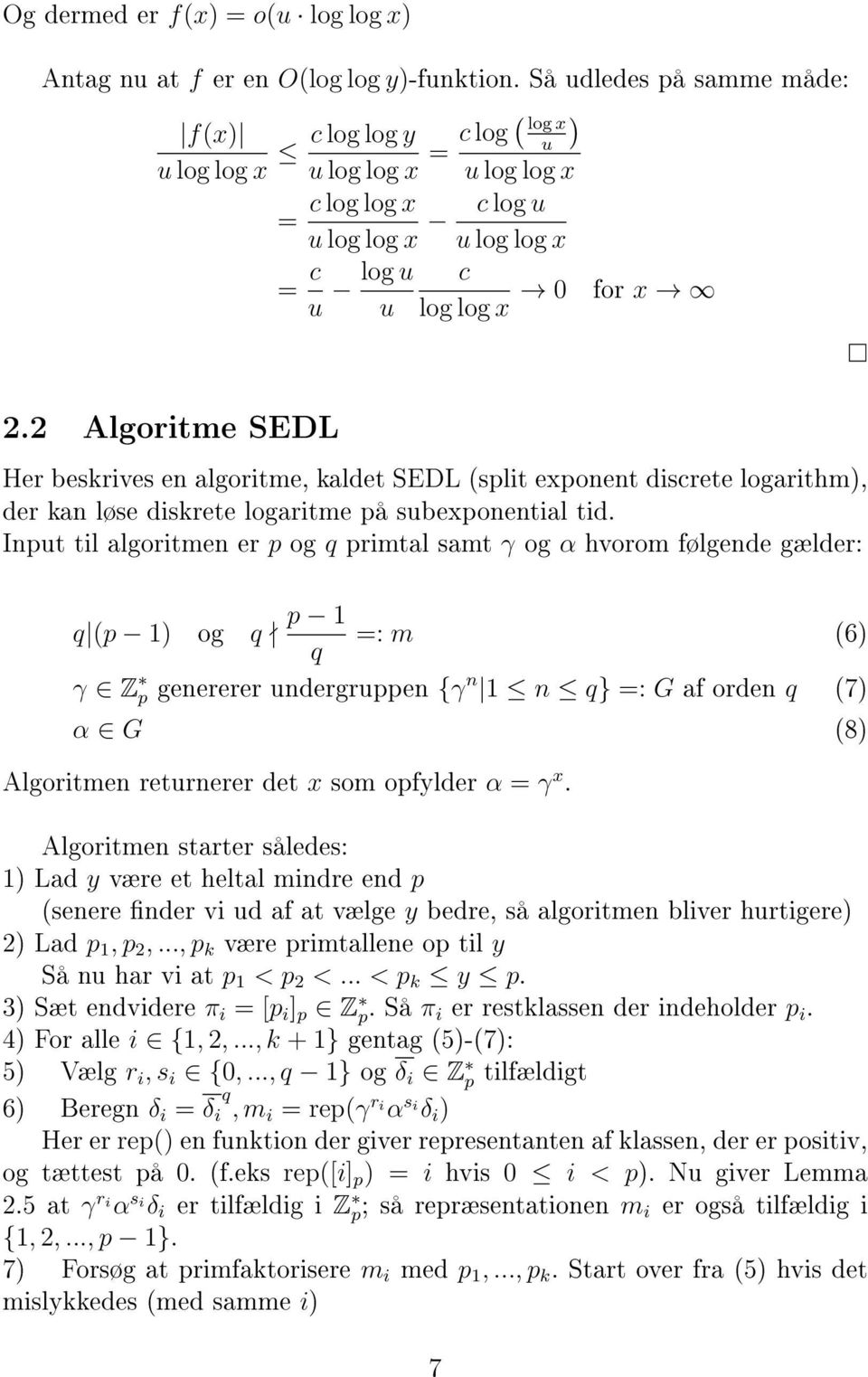 Algoritme SEDL Her beskrives en algoritme, kaldet SEDL split exponent discrete logarithm), der kan løse diskrete logaritme på subexponential tid.