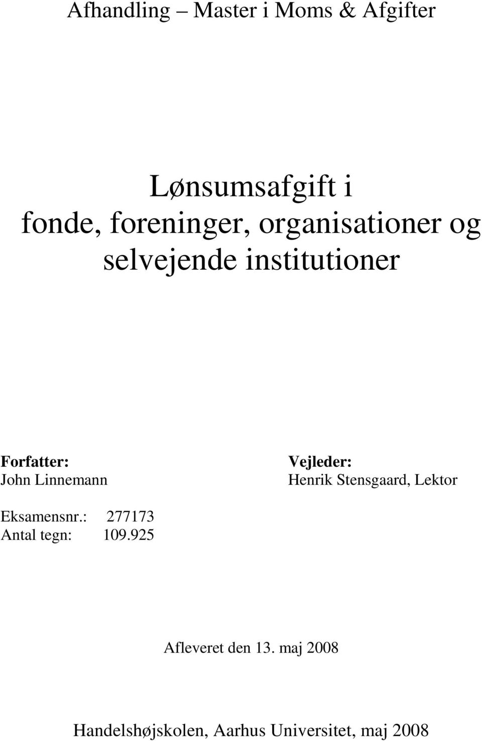 Vejleder: Henrik Stensgaard, Lektor Eksamensnr.: 277173 Antal tegn: 109.