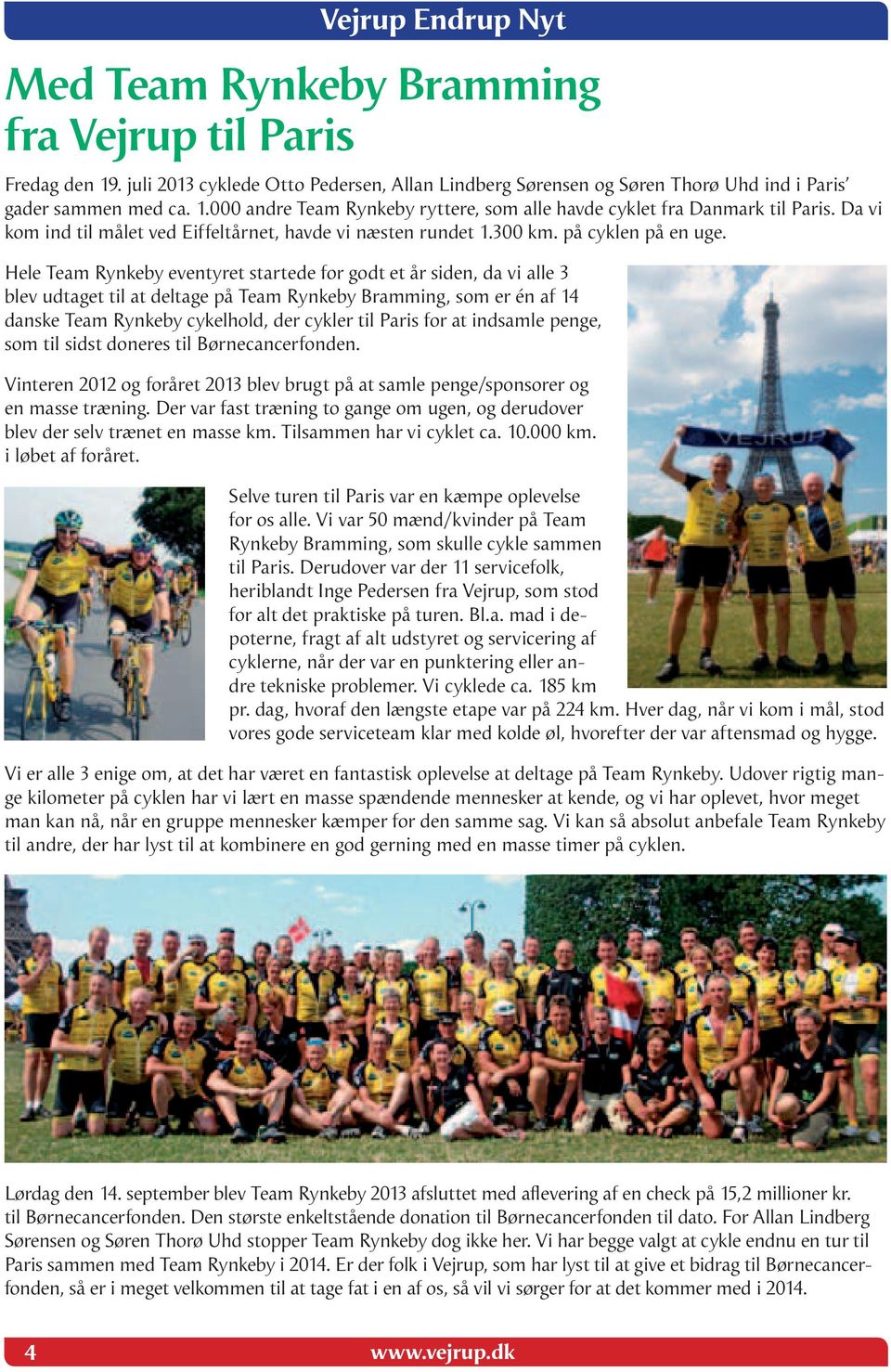 Hele Team Rynkeby eventyret startede for godt et år siden, da vi alle 3 blev udtaget til at deltage på Team Rynkeby Bramming, som er én af 14 danske Team Rynkeby cykelhold, der cykler til Paris for