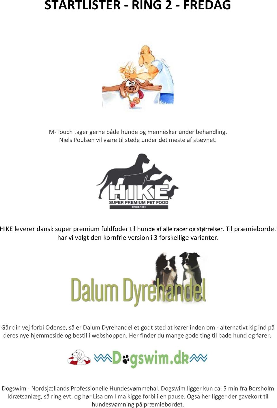 Går din vej forbi Odense, så er Dalum Dyrehandel et godt sted at kører inden om alternativt kig ind på deres nye hjemmeside og bestil i webshoppen.