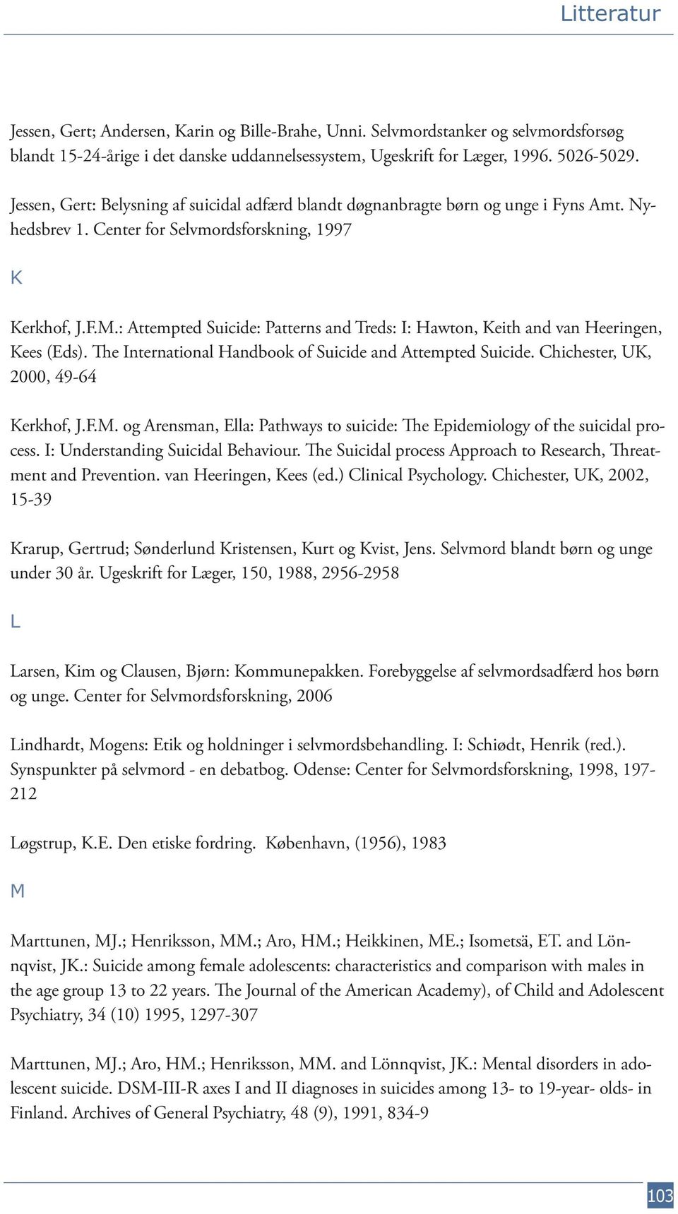 : Attempted Suicide: Patterns and Treds: I: Hawton, Keith and van Heeringen, Kees (Eds). The International Handbook of Suicide and Attempted Suicide. Chichester, UK, 2000, 49-64 Kerkhof, J.F.M.