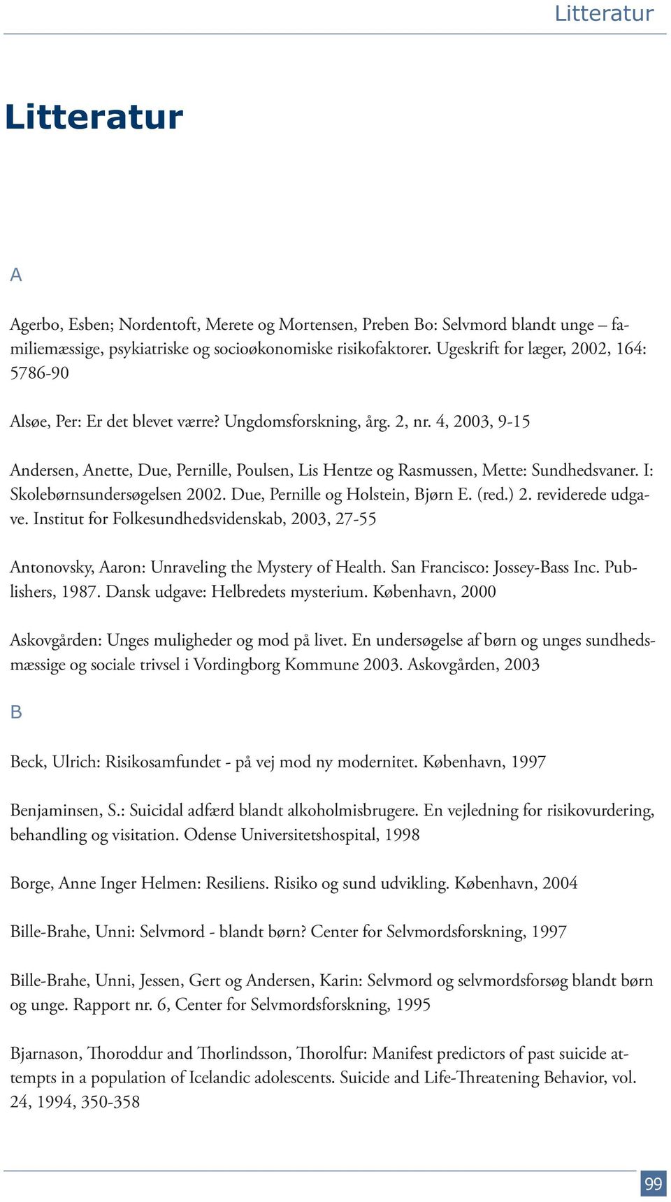 4, 2003, 9-15 Andersen, Anette, Due, Pernille, Poulsen, Lis Hentze og Rasmussen, Mette: Sund heds vaner. I: Skolebørns undersøgelsen 2002. Due, Pernille og Holstein, Bjørn E. (red.) 2.