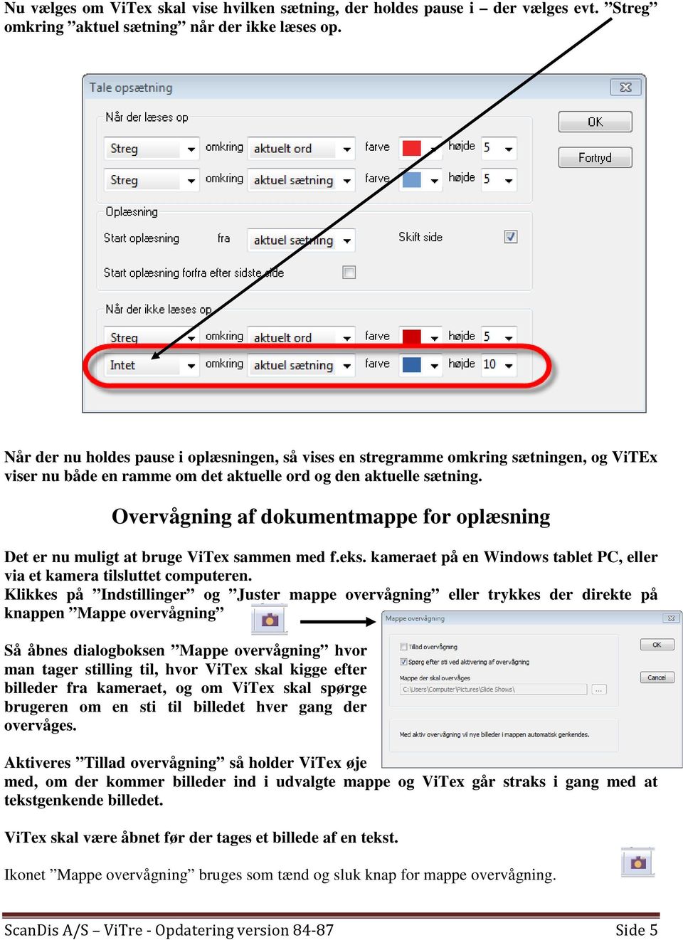Overvågning af dokumentmappe for oplæsning Det er nu muligt at bruge ViTex sammen med f.eks. kameraet på en Windows tablet PC, eller via et kamera tilsluttet computeren.