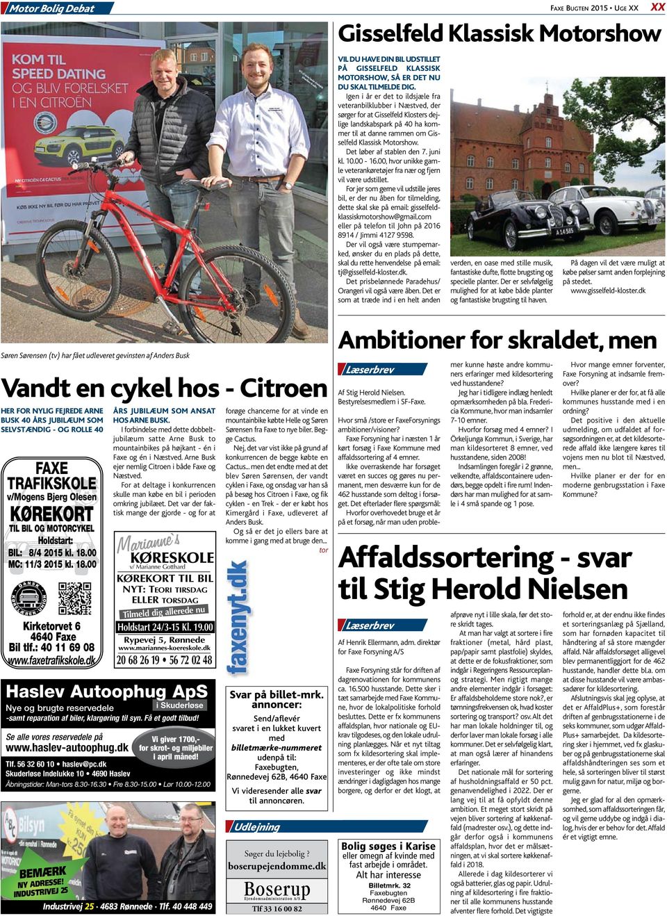 I forbindelse med dette dobbeltjubilæum satte Arne Busk to mountainbikes på højkant - én i Faxe og én i Næstved. Arne Busk ejer nemlig Citroen i både Faxe og Næstved.