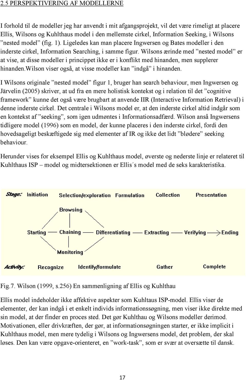 Wilsons ærinde med nested model er at vise, at disse modeller i princippet ikke er i konflikt med hinanden, men supplerer hinanden.wilson viser også, at visse modeller kan indgå i hinanden.