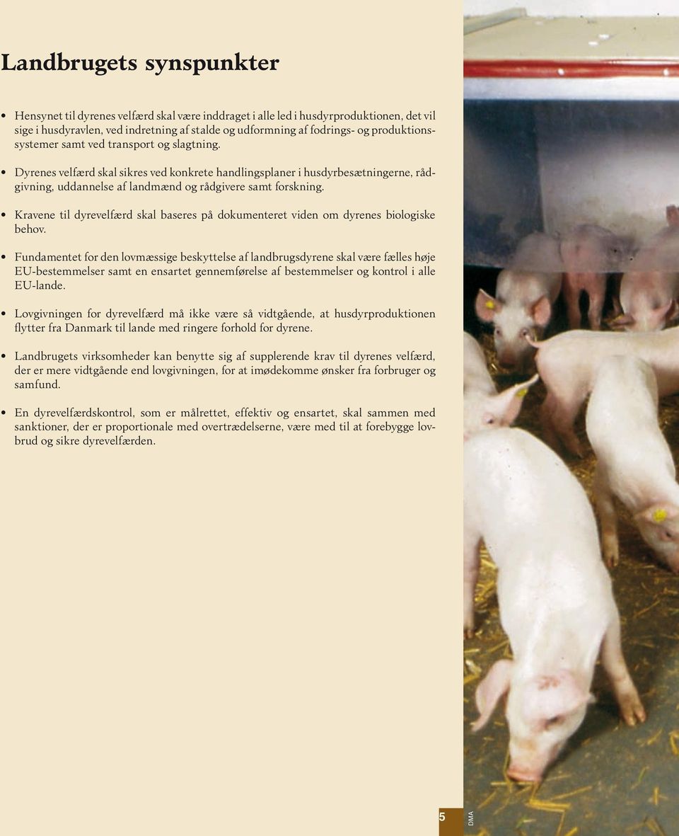 Kravene til dyrevelfærd skal baseres på dokumenteret viden om dyrenes biologiske behov.