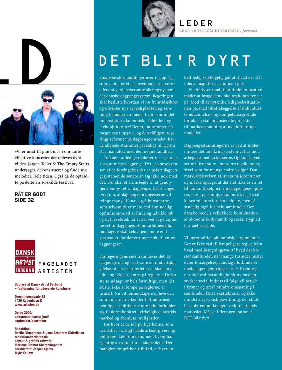 artisten.dk Oplag 3000/ udkommer marts/ juni/ september/december Redaktion: Dorthe Vincentzen & Lena Brostrøm Dideriksen redaktion@artisten.