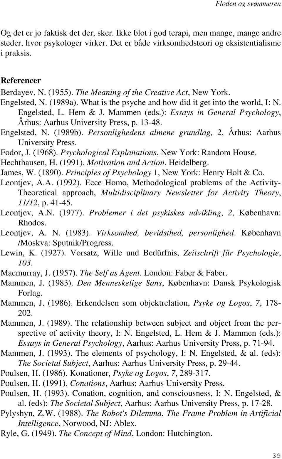): Essays in General Psychology, Århus: Aarhus University Press, p. 13-48. Engelsted, N. (1989b). Personlighedens almene grundlag, 2, Århus: Aarhus University Press. Fodor, J. (1968).