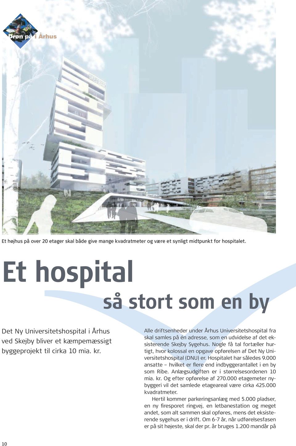 Alle driftsenheder under Århus Universitetshospital fra skal samles på én adresse, som en udvidelse af det eksisterende Skejby Sygehus.