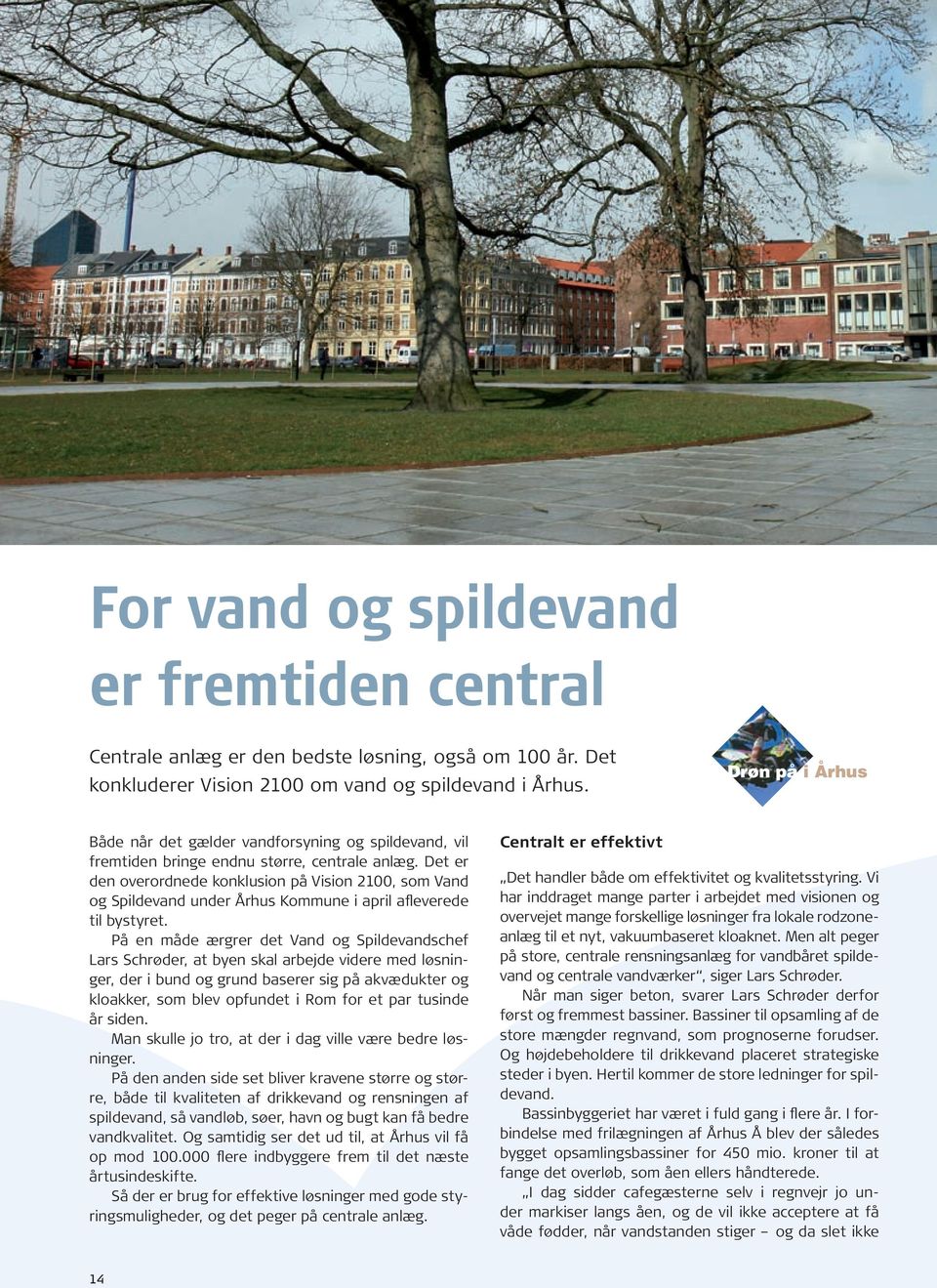 Det er den overordnede konklusion på Vision 2100, som Vand og Spildevand under Århus Kommune i april afleverede til bystyret.