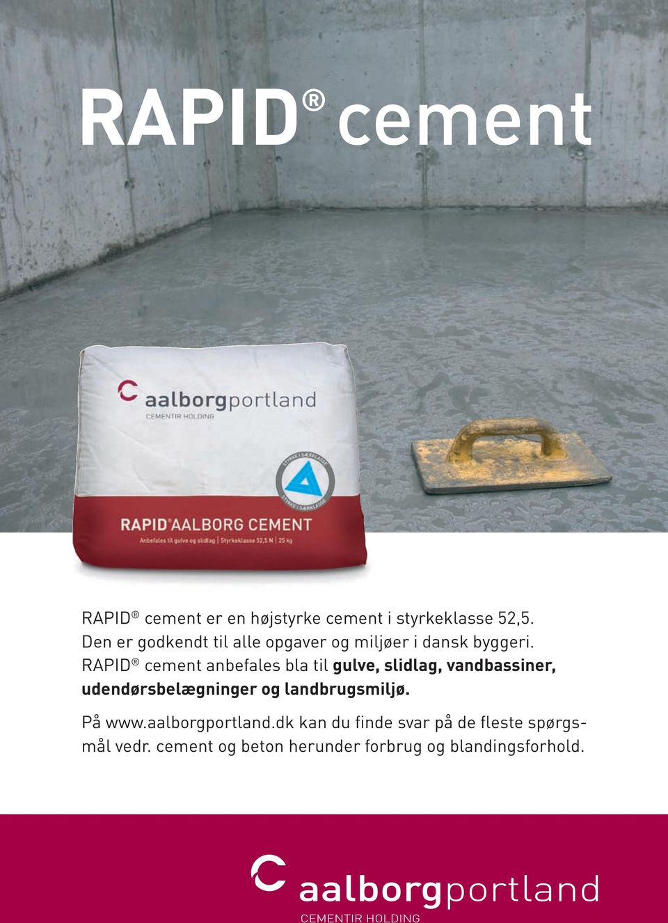 RAPID cement anbefales bla til gulve, slidlag, vandbassiner, udendørsbelægninger og