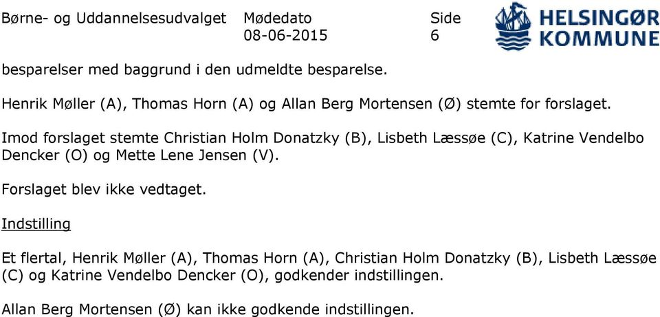 Imod forslaget stemte Christian Holm Donatzky (B), Lisbeth Læssøe (C), Katrine Vendelbo Dencker (O) og Mette Lene Jensen (V).