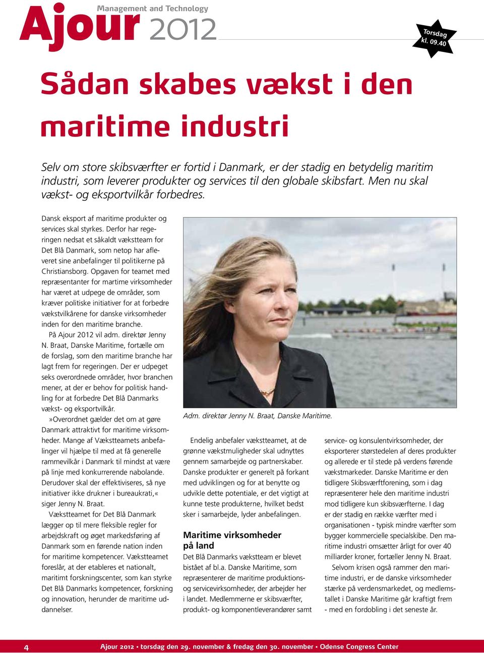 Men nu skal vækst- og eksportvilkår forbedres. Dansk eksport af maritime produkter og services skal styrkes.