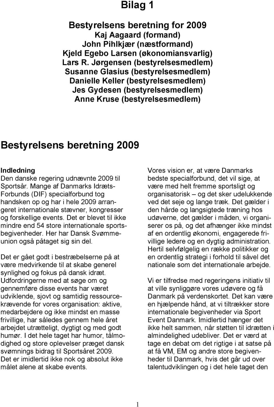 Indledning Den danske regering udnævnte 2009 til Sportsår.