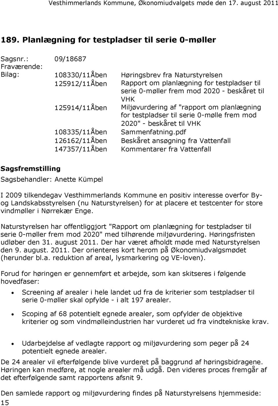 Miljøvurdering af "rapport om planlægning for testpladser til serie 0-mølle frem mod 2020" - beskåret til VHK 108335/11Åben Sammenfatning.