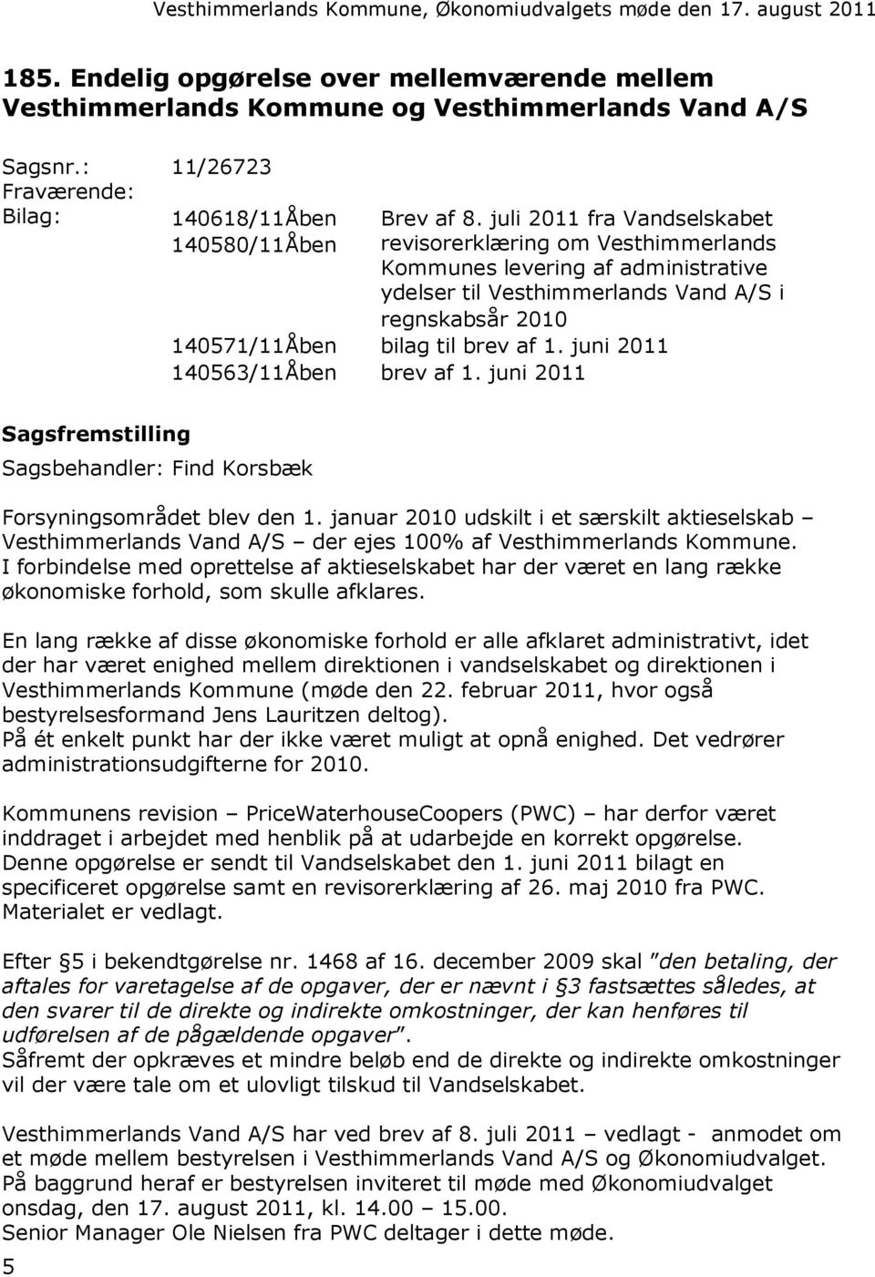 af 1. juni 2011 140563/11Åben brev af 1. juni 2011 Sagsfremstilling Sagsbehandler: Find Korsbæk Forsyningsområdet blev den 1.