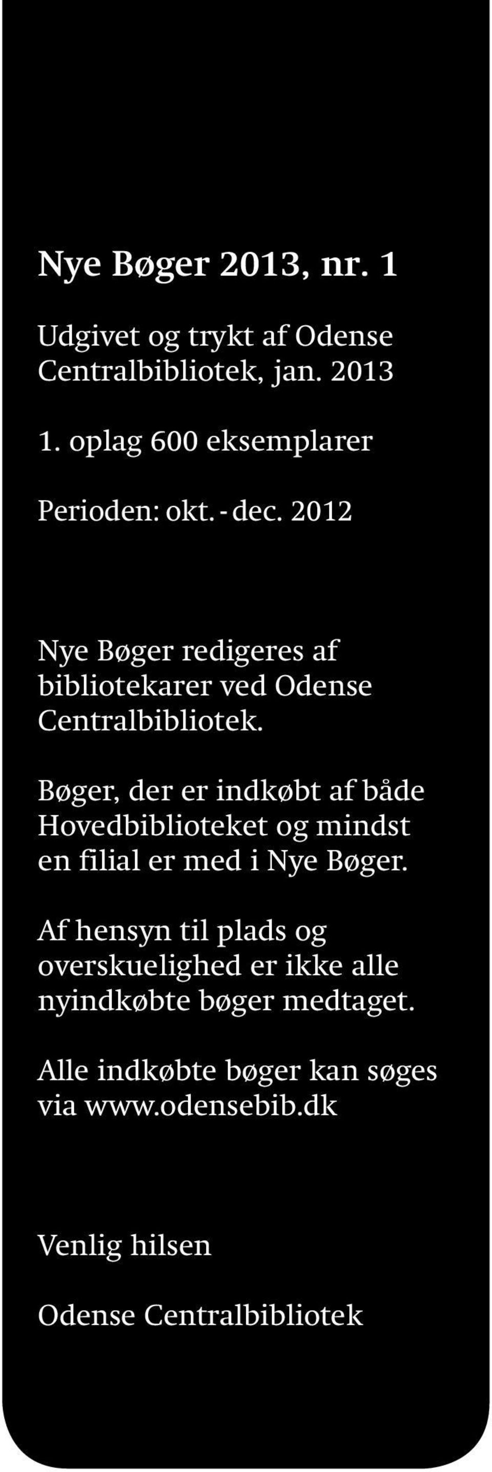 2012 Nye Bøger redigeres af bibliotekarer ved Odense Centralbibliotek.