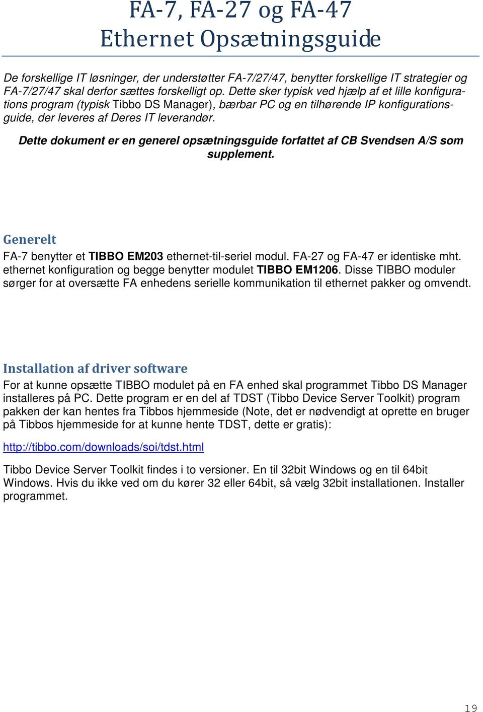 Dette dokument er en generel opsætningsguide forfattet af CB Svendsen A/S som supplement. Generelt FA-7 benytter et TIBBO EM203 ethernet-til-seriel modul. FA-27 og FA-47 er identiske mht.