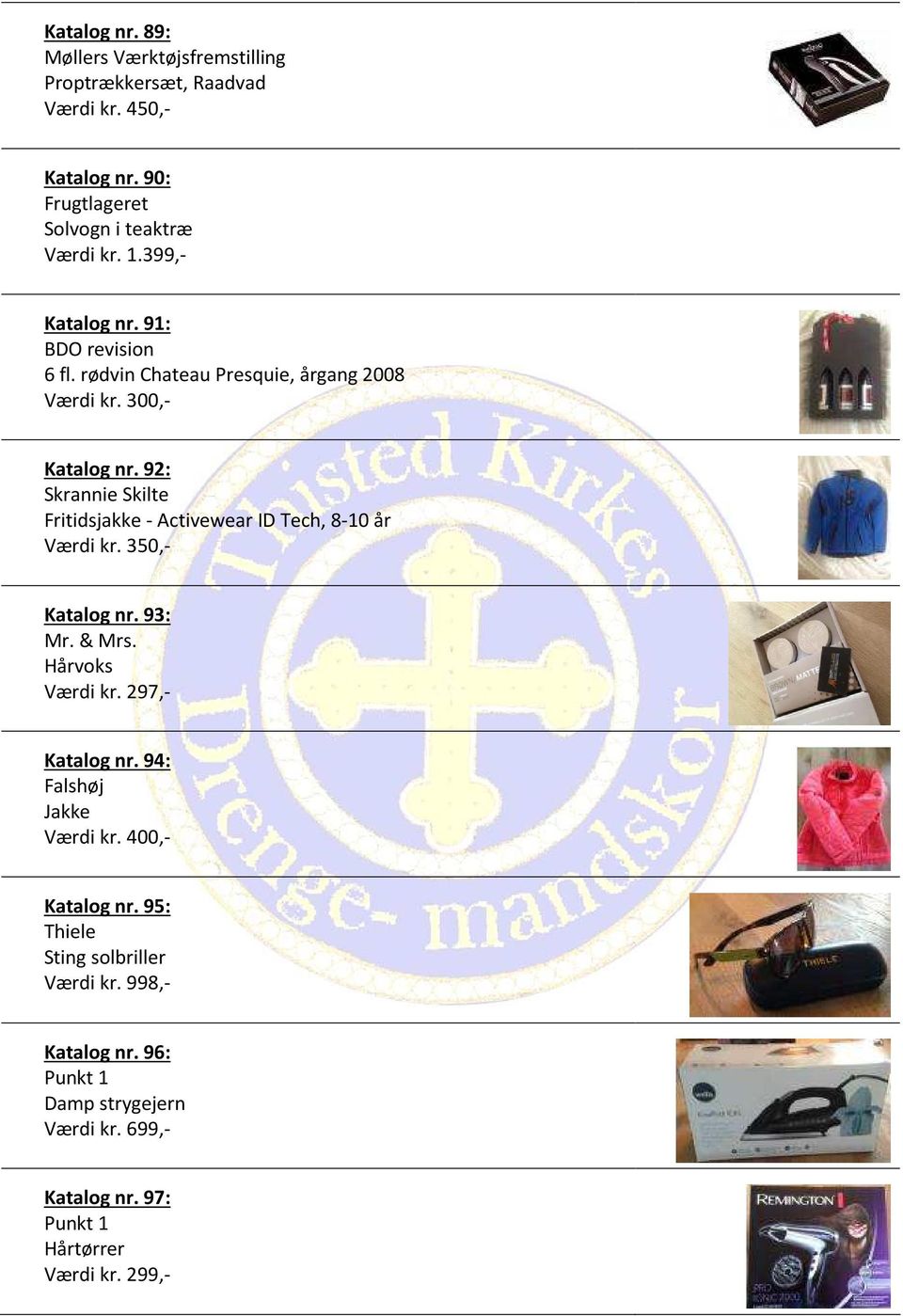 92: Skrannie Skilte Fritidsjakke - Activewear ID Tech, 8-10 år Værdi kr. 350,- Katalog nr. 93: Mr. & Mrs. Hårvoks Værdi kr. 297,- Katalog nr.