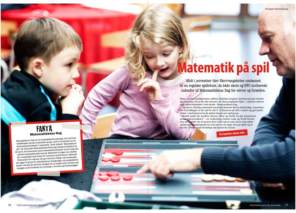 Årets initiativ Matematik på spil var Danmarks Matematiklærerforenings bidrag til debatten om det sjove, det morsomme og det matematikudviklende ved at bruge spil i skolens matematikundervisning.