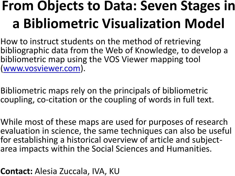 Bibliometric maps rely on the principals of bibliometric coupling, co-citation or the coupling of words in full text.