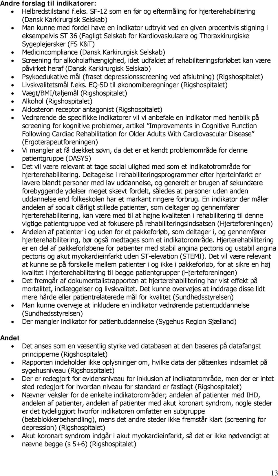 Selskab for Kardiovaskulære og Thoraxkirurgiske Sygeplejersker (FS K&T) Medicincompliance (Dansk Karkirurgisk Selskab) Screening for alkoholafhængighed, idet udfaldet af rehabiliteringsforløbet kan