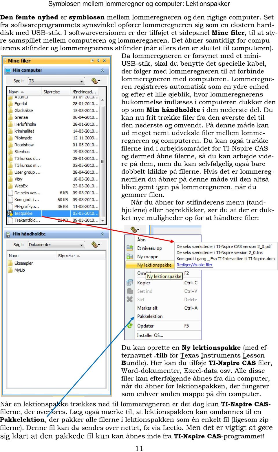 I softwareversionen er der tilføjet et sidepanel Mine filer, til at styre samspillet mellem computeren og lommeregneren.