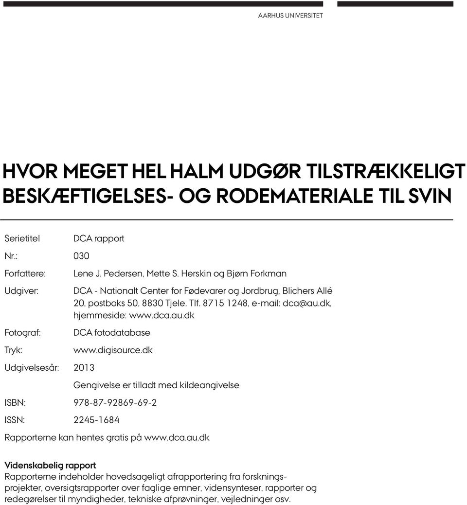 digisource.dk Gengivelse er tilladt med kildeangivelse ISBN: 978-87-92869-69-2 ISSN: 2245-1684 Rapporterne kan hentes gratis på www.dca.au.
