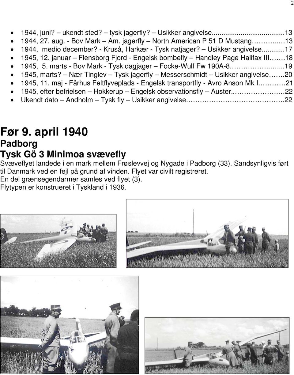 Nær Tinglev Tysk jagerfly Messerschmidt Usikker angivelse.20 1945, 11.