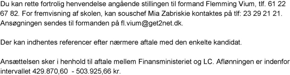 Ansøgningen sendes til formanden på fl.vium@get2net.dk.