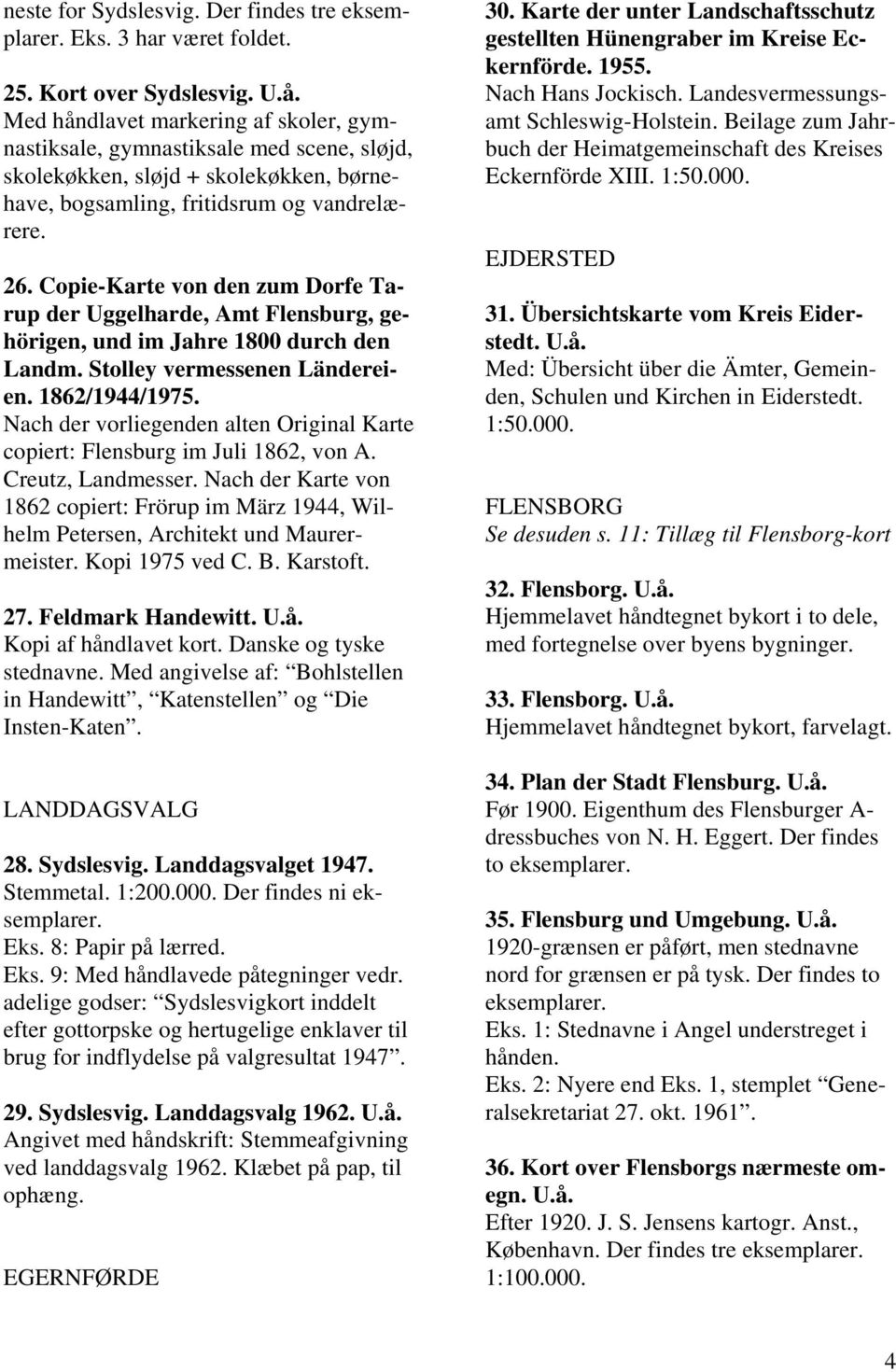 Copie-Karte von den zum Dorfe Tarup der Uggelharde, Amt Flensburg, gehörigen, und im Jahre 1800 durch den Landm. Stolley vermessenen Ländereien. 1862/1944/1975.