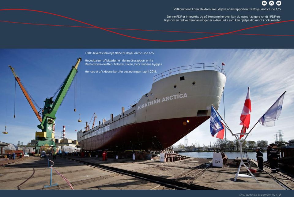 links som kan hjælpe dig rundt i dokumentet. I 2015 leveres fem nye skibe til Royal Arctic Line A/S.