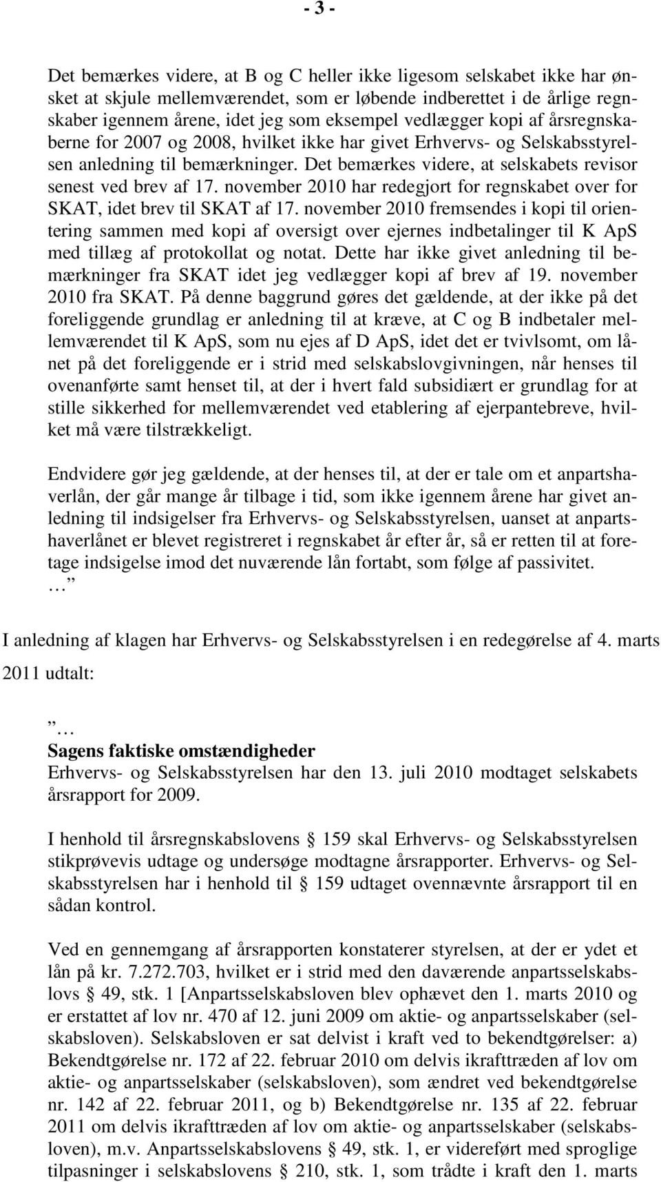 november 2010 har redegjort for regnskabet over for SKAT, idet brev til SKAT af 17.