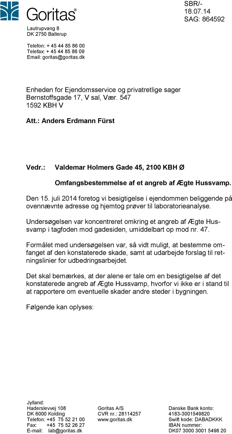 : Valdemar Holmers Gade 45, 2100 KBH Ø Omfangsbestemmelse af et angreb af Ægte Hussvamp. Den 15.