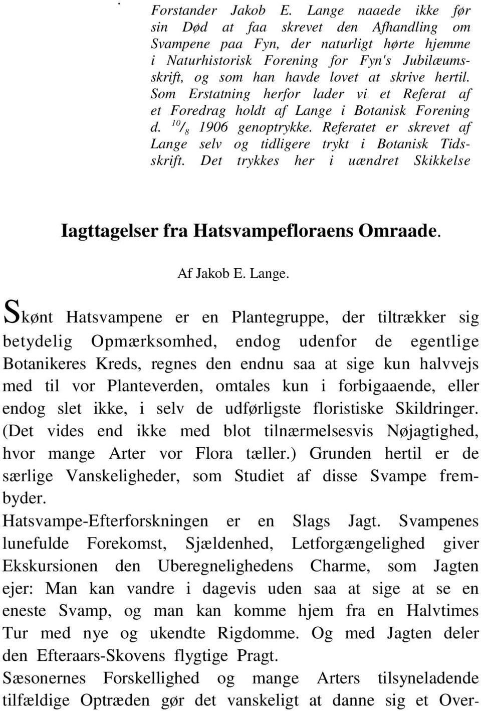 hertil. Som Erstatning herfor lader vi et Referat af et Foredrag holdt af Lange i Botanisk Forening d. 10 / 8 1906 genoptrykke.