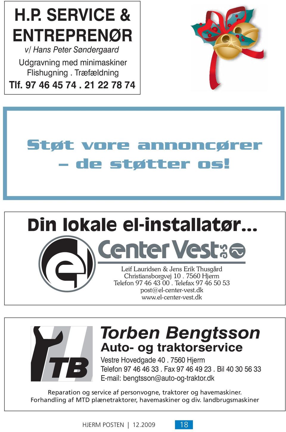 7560 Hjerm Telefon 97 46 43 00. Telefax 97 46 50 53 post@el-center-vest.dk www.el-center-vest.dk Torben Bengtsson Auto- og traktorservice Vestre Hovedgade 40.