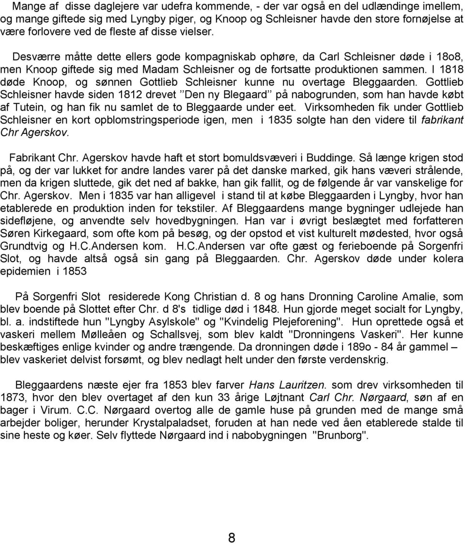 I 1818 døde Knoop, og sønnen Gottlieb Schleisner kunne nu overtage Bleggaarden.