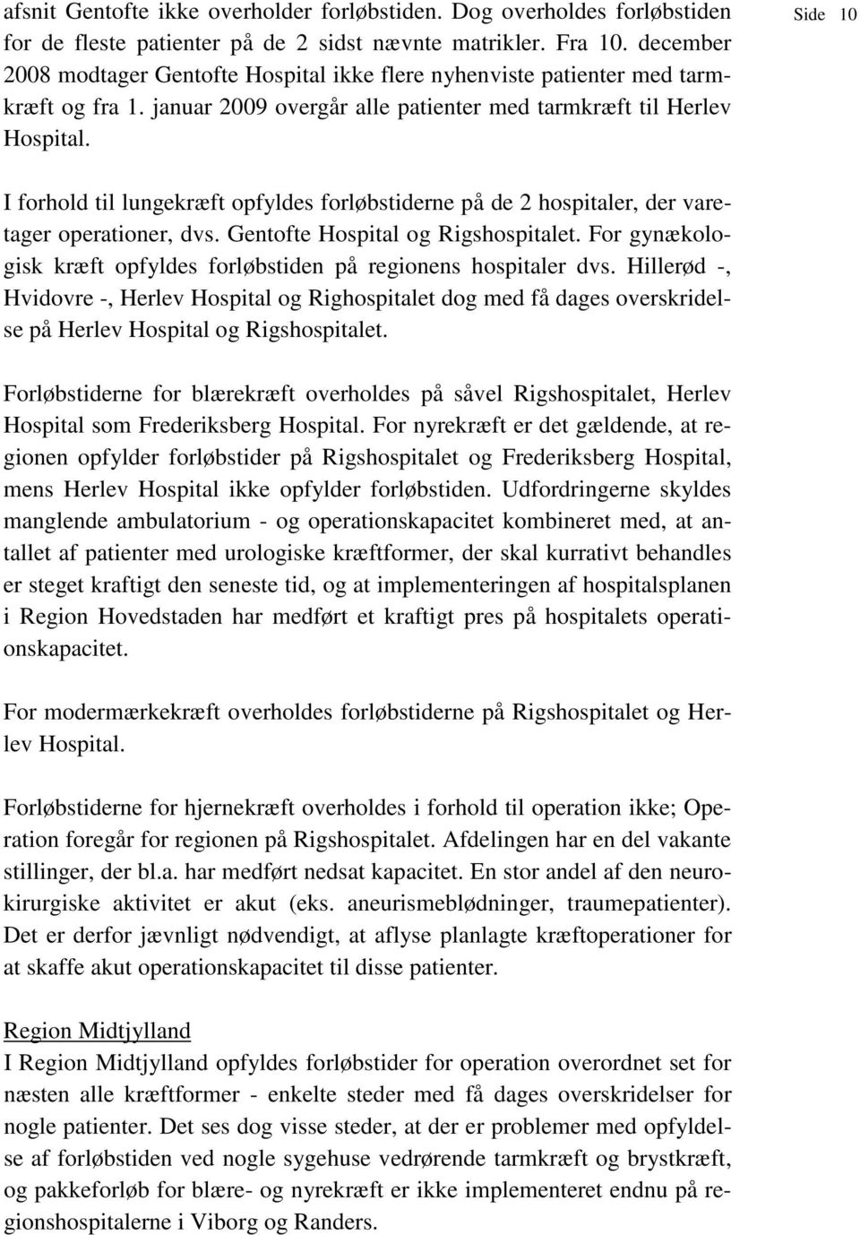 Side 10 I forhold til lungekræft opfyldes forløbstiderne på de 2 hospitaler, der varetager operationer, dvs. Gentofte Hospital og Rigshospitalet.