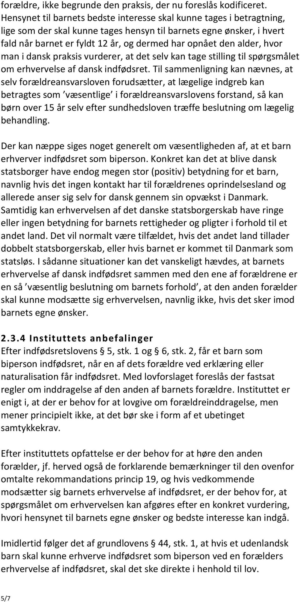 alder, hvor man i dansk praksis vurderer, at det selv kan tage stilling til spørgsmålet om erhvervelse af dansk indfødsret.