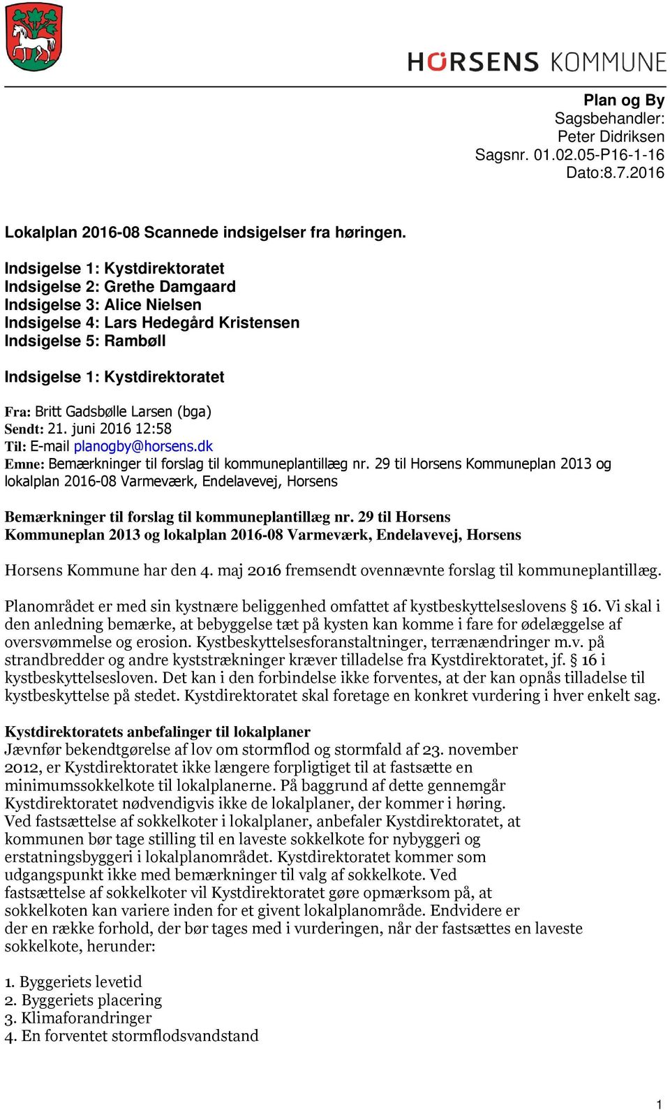 Gadsbølle Larsen (bga) Sendt: 21. juni 2016 12:58 Til: E-mail planogby@horsens.dk Emne: Bemærkninger til forslag til kommuneplantillæg nr.