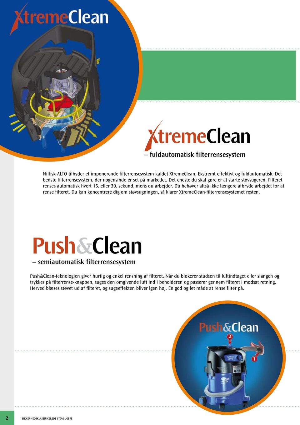 Du behøver altså ikke længere afbryde arbejdet for at rense filteret. Du kan koncentrere dig om støvsugningen, så klarer XtremeClean-filterrensesystemet resten.