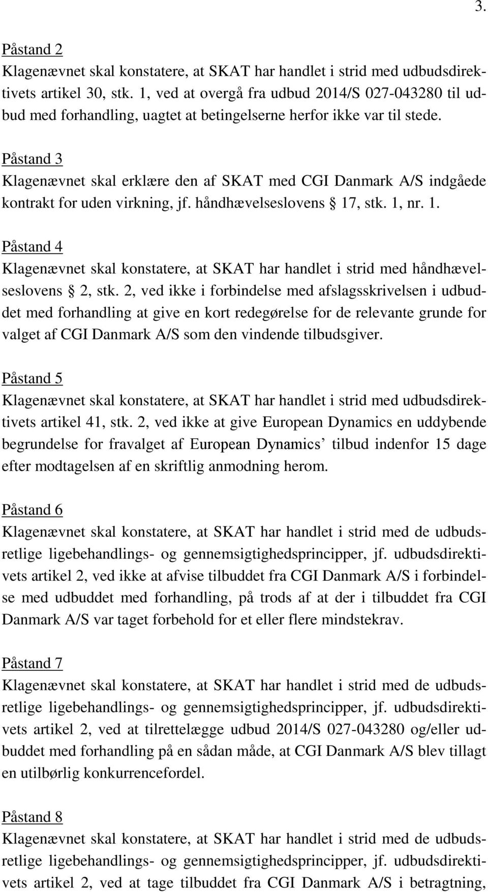 Påstand 3 Klagenævnet skal erklære den af SKAT med CGI Danmark A/S indgåede kontrakt for uden virkning, jf. håndhævelseslovens 17