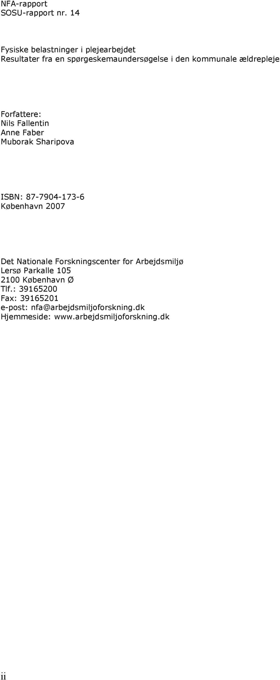 ældrepleje Forfattere: Nils Fallentin Anne Faber Muborak Sharipova ISBN: 87-7904-173-6 København 2007 Det