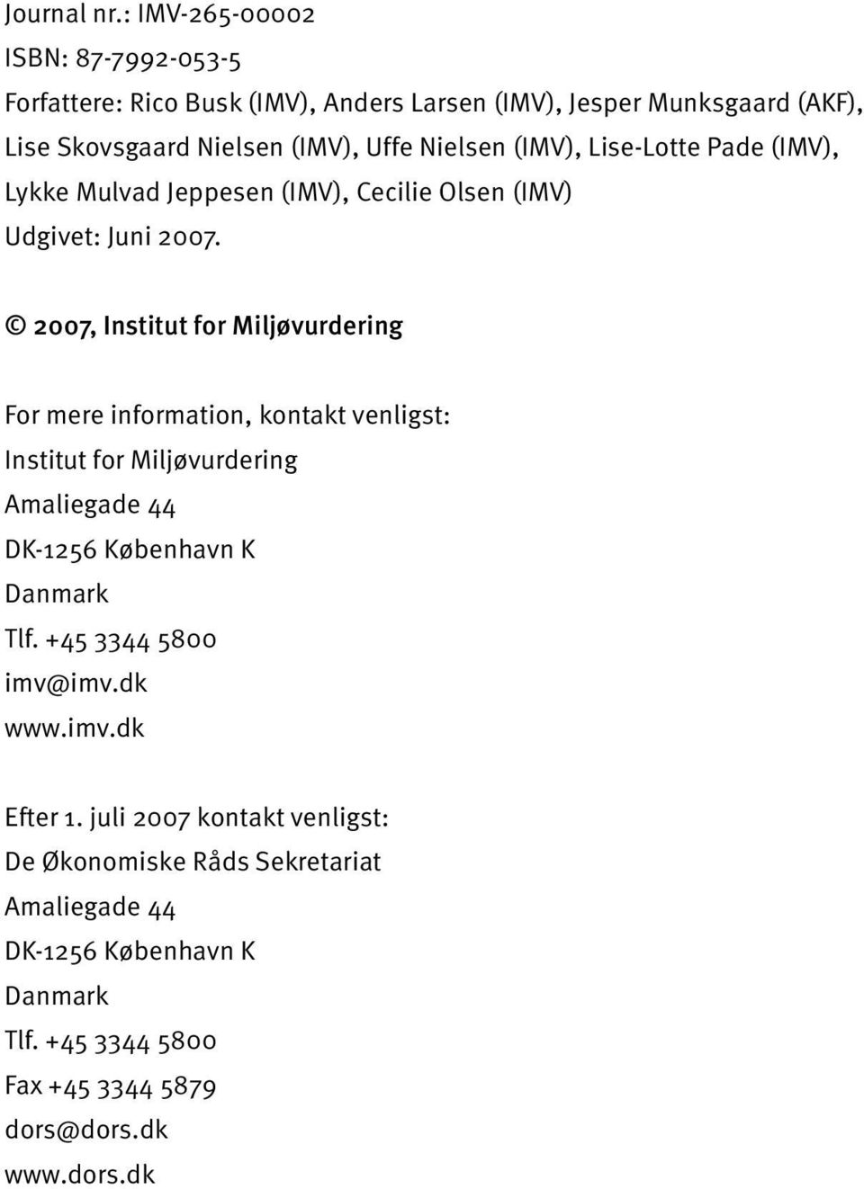 (IMV), Lise-Lotte Pade (IMV), Lykke Mulvad Jeppesen (IMV), Cecilie Olsen (IMV) Udgivet: Juni 2007.