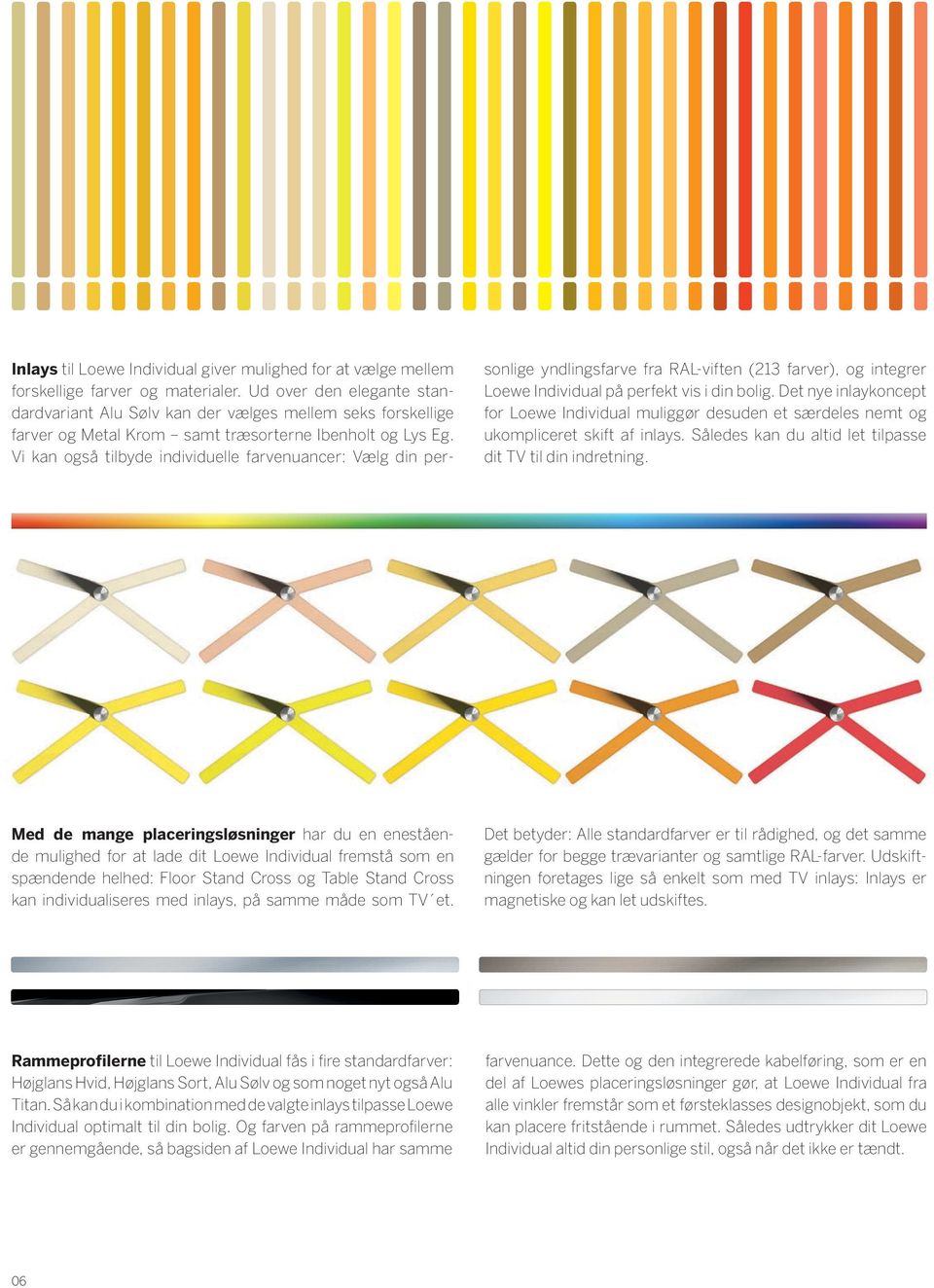 Vi kan også tilbyde individuelle farvenuancer: Vælg din personlige yndlingsfarve fra RAL-viften (213 farver), og integrer Loewe Individual på perfekt vis i din bolig.