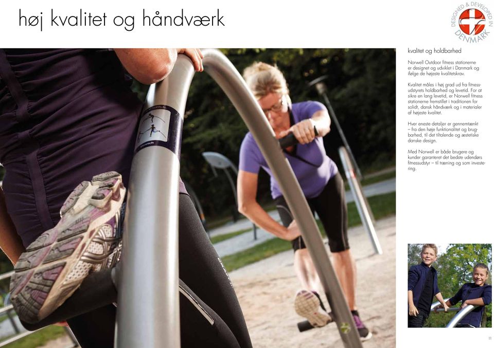 For at sikre en lang levetid, er Norwell fitness stationerne fremstillet i traditionen for solidt, dansk håndværk og i materialer af højeste kvalitet.