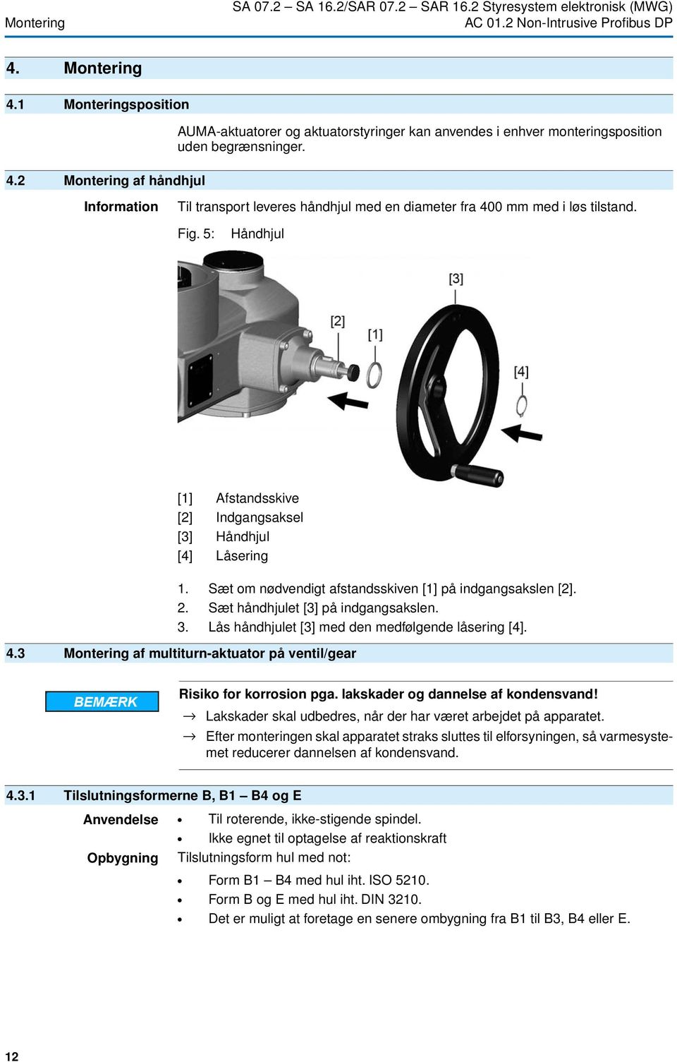 Information Til transport leveres håndhjul med en diameter fra 400 mm med i løs tilstand. Fig. 5: Håndhjul [1] Afstandsskive [2] Indgangsaksel [3] Håndhjul [4] Låsering 1.