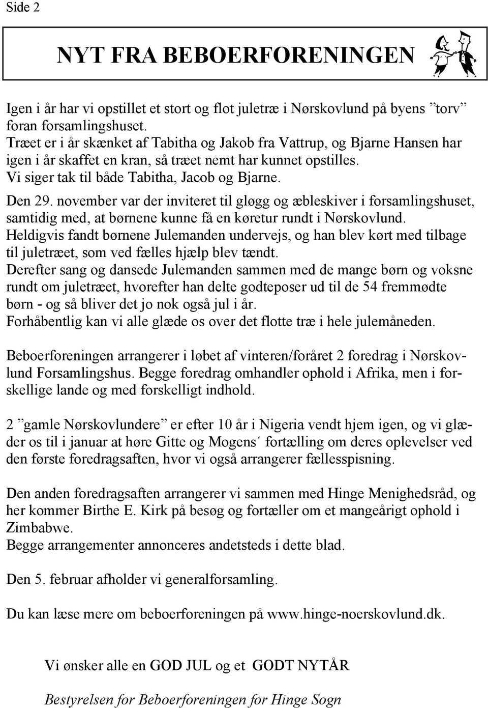 november var der inviteret til gløgg og æbleskiver i forsamlingshuset, samtidig med, at børnene kunne få en køretur rundt i Nørskovlund.