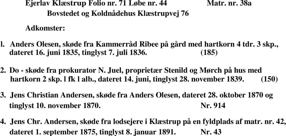 Juel, proprietær Stenild og Mørch på hus med hartkorn 2 skp. l fk l alb., dateret 14. juni, tinglyst 28. november 1839. (150) 3.
