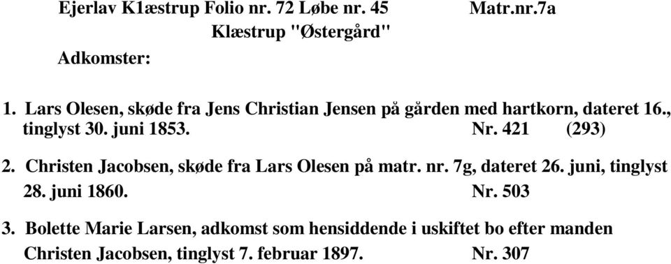 421 (293) 2. Christen Jacobsen, skøde fra Lars Olesen på matr. nr. 7g, dateret 26. juni, tinglyst 28.